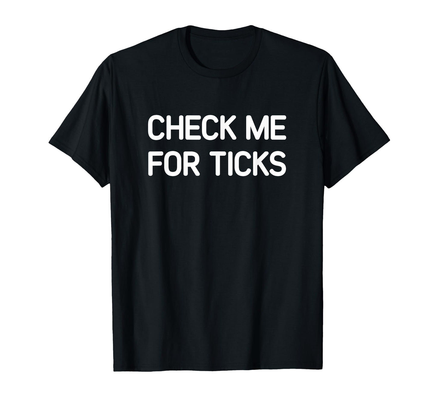 Check Me For Ticks, Funny, Jokes, Sarcastic T-Shirt