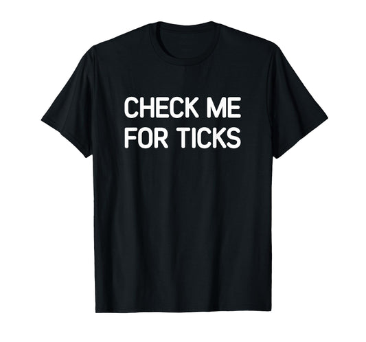 Check Me For Ticks, Funny, Jokes, Sarcastic T-Shirt