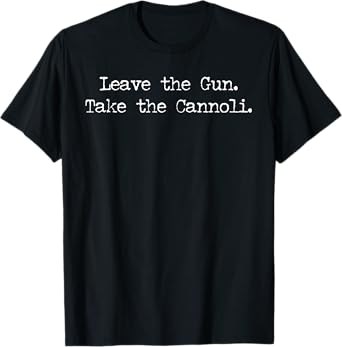 Leave The Gun Take The Cannoli T-Shirt