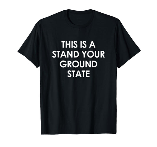 This Is A Stand Your Ground State, Funny, Jokes, Sarcastic T-Shirt
