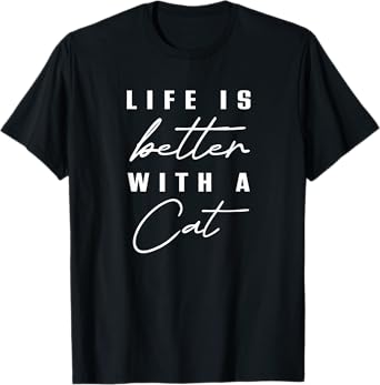 Life is Better With Cat Pet Animal Men Women Funny Cat Lover T-Shirt