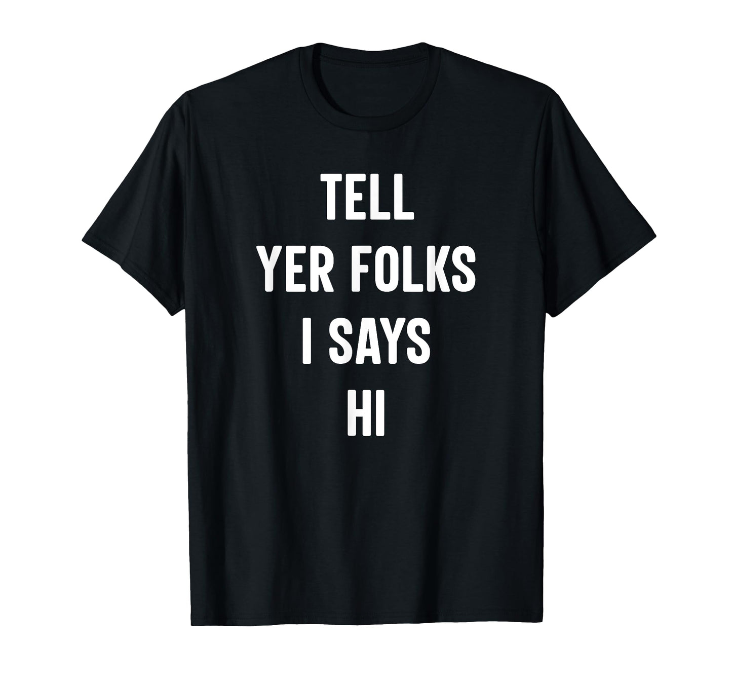 Tell Your Folks I Says Hi Funny T-Shirt