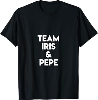 Team Iris & Pepe Funny Quote Island Love Couple Islander LI T-Shirt