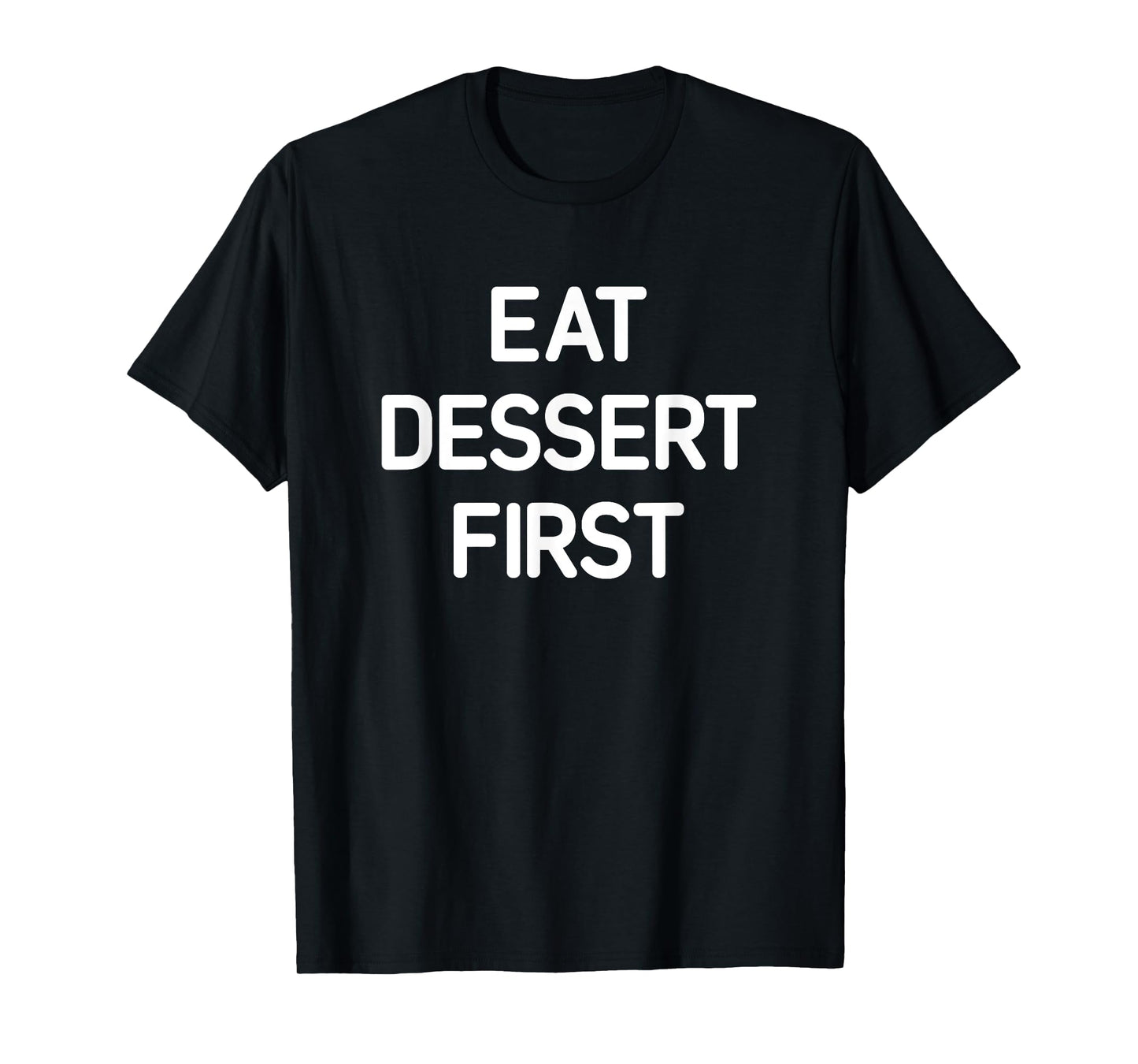 Eat Dessert First, Funny, Jokes, Sarcastic T-Shirt