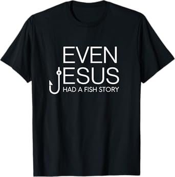 Fishing Lovers Christian Shirt - Even Jesus Had A Fish Story T-Shirt