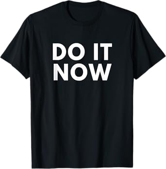 Do It Now T-Shirt