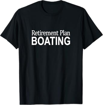 Retirement Plan - Boating - T-Shirt