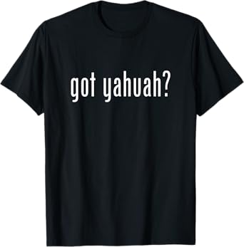 Got Yahuah T-Shirt