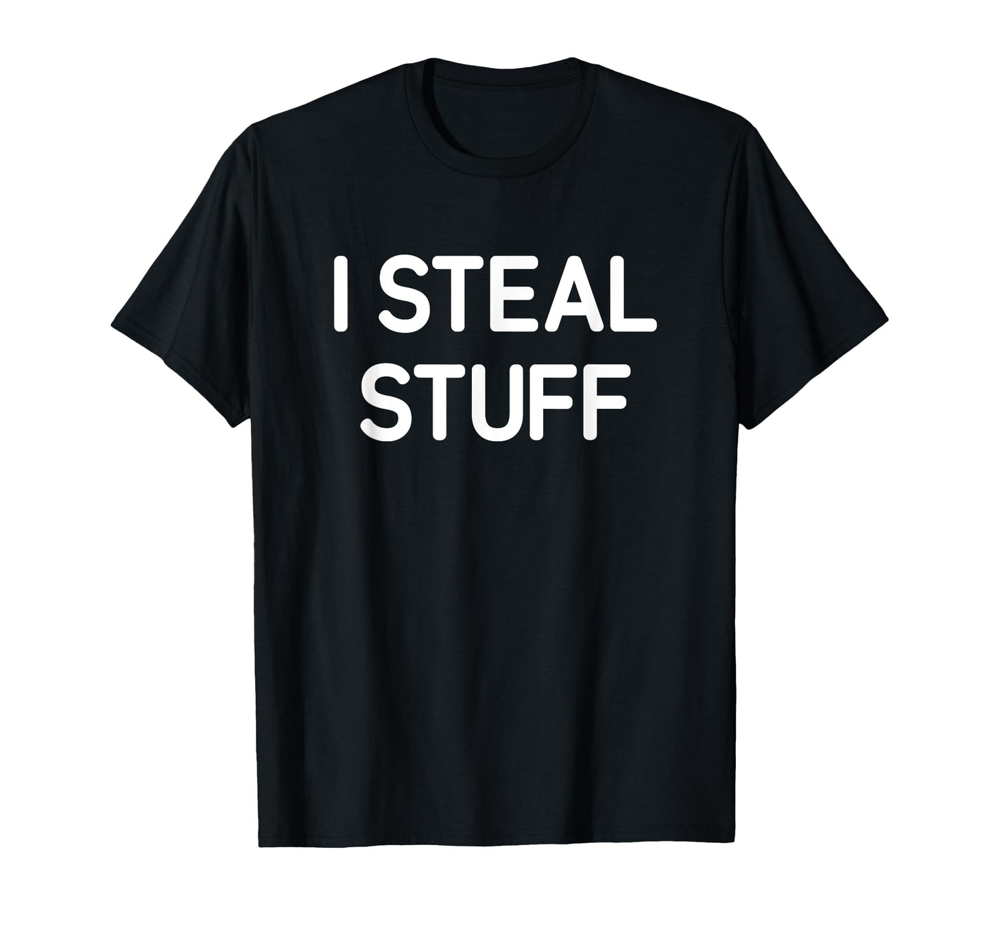 I Steal Stuff, Funny, Jokes, Sarcastic T-Shirt