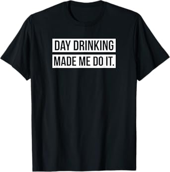 Day Drinking Shirts, Support Day Drinking, Funny Party T-Shirt