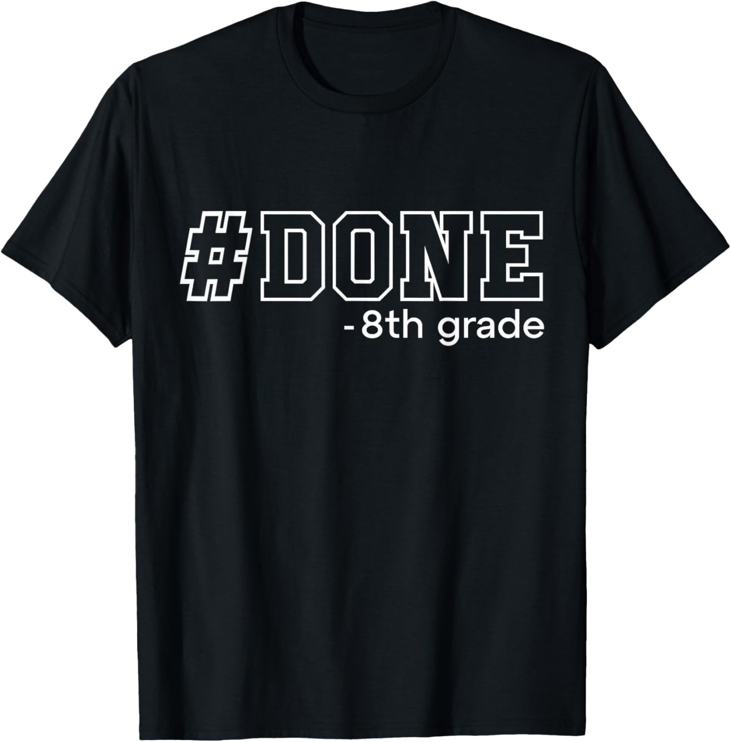 Done 8th Grade Graduation Gifts Eighth Grade 8th Graders T-Shirt