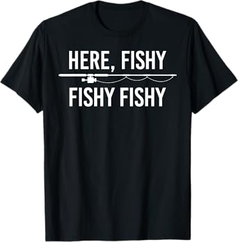 Here Fishy Fish Funny Angling Fishing Dad Fisherman Gift T-Shirt