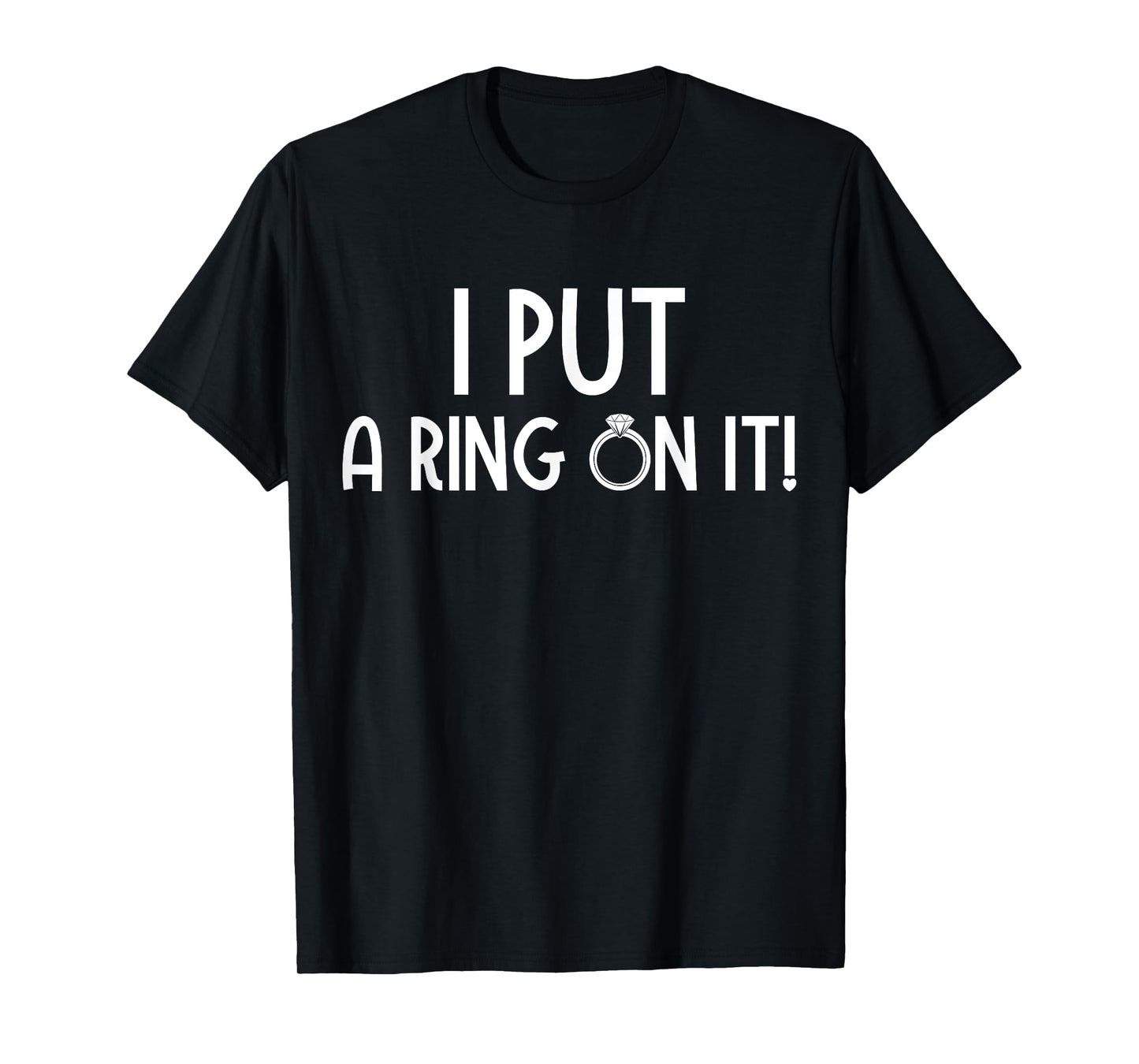Funny Couples Engagement I Put A Ring On It T-Shirt