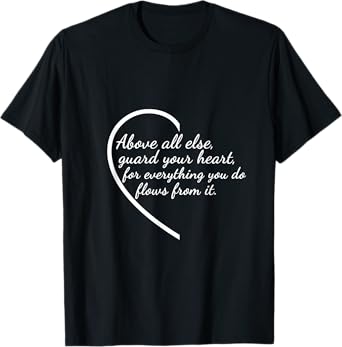 Above All Else Guard Your Heart Proverbs 4:23 Verse T-Shirt