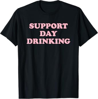 SUPPORT DAY DRINKING X Daydrinking Club. It escalates anyway T-Shirt