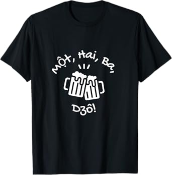 Mot Hai Ba Vietnamese Drink Beer One Two Three, Go! Cheers! T-Shirt
