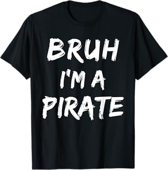 Bruh I'm A Pirate Costume Funny Lazy Halloween T-Shirt