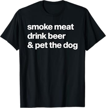 Smoke Meat Drink Beer An Pet The Dog BBQ Barbeque Beer Lover T-Shirt