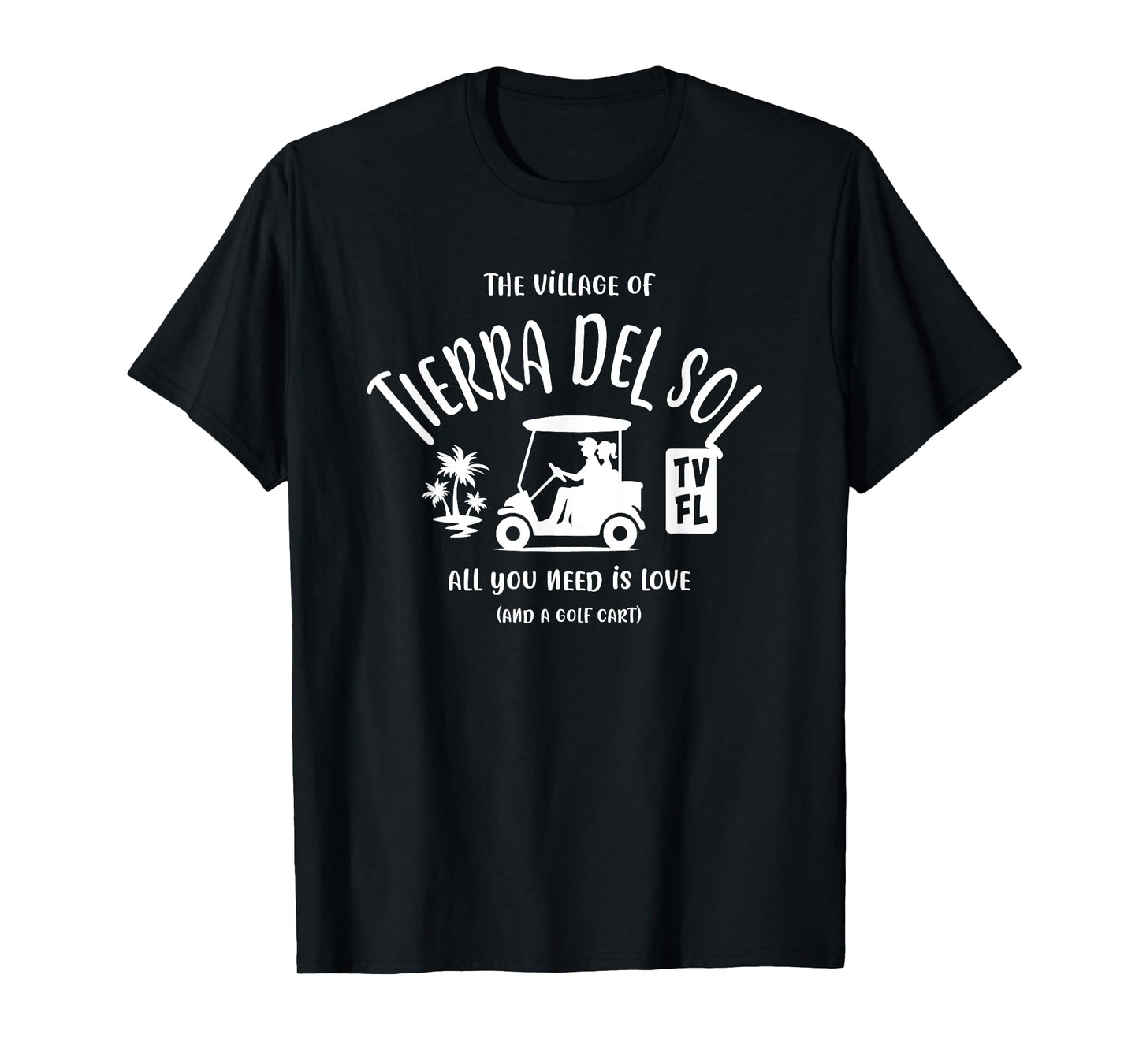 The Village of Tierra Del Sol TV FL Golf Cart Design T-Shirt