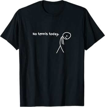 Funny No Tennis Today T-Shirt