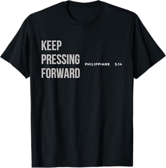 Keep Pressing Forward Philippians 3:14 T-Shirt