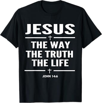 Jesus The Way The Truth The Life John 14:6 Christian T-Shirt