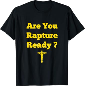 Are You Rapture Ready Christian graphic tee T-Shirt