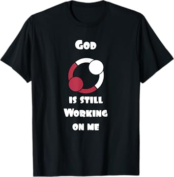 Cool Christian T-Shirts God is still working on me T-Shirt