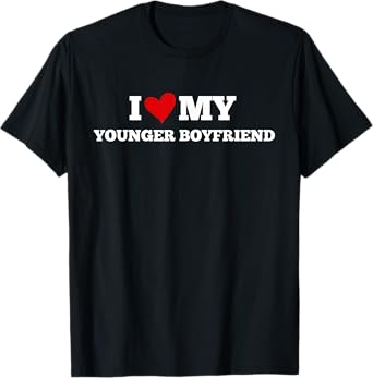 I Love My Younger Boyfriend Funny Birthday Anniversary T-Shirt