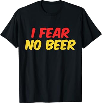 I FEAR NO BEER T-Shirt