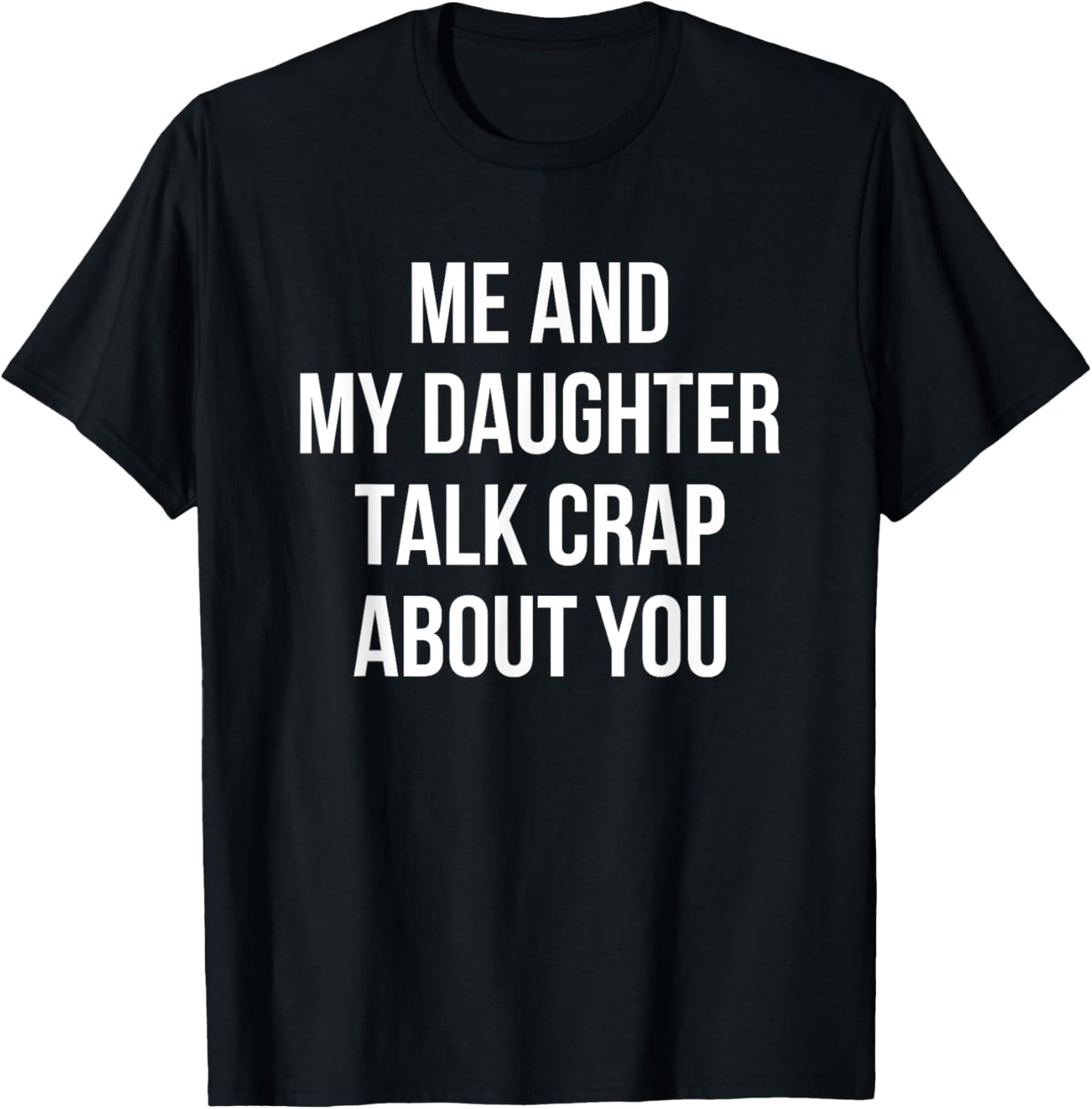 Me And My Daughter Talk Crap About You Funny Dad Mom Gift T-Shirt