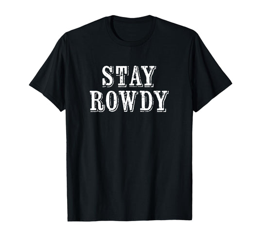 Distressed Funny Stay Rowdy T-Shirt