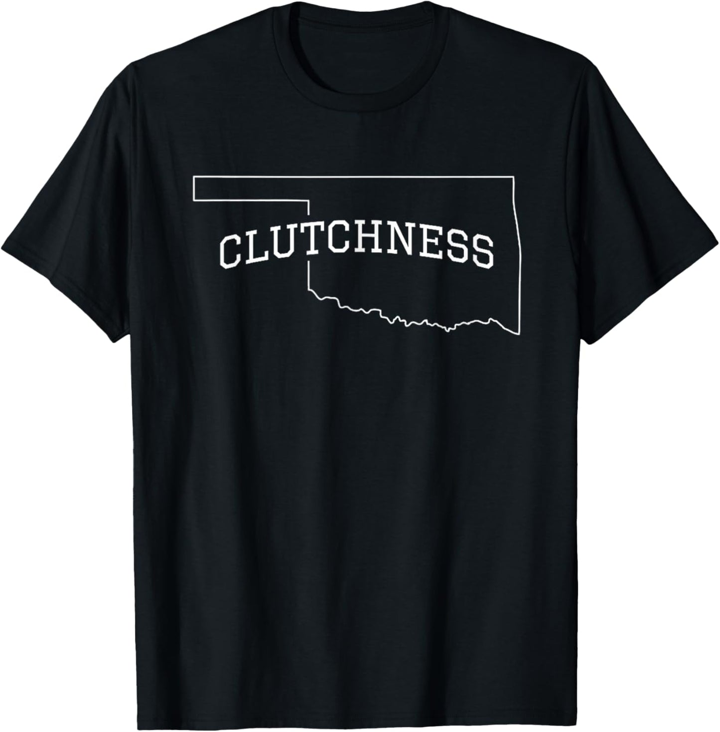 Clutchness in Oklahoma T-Shirt