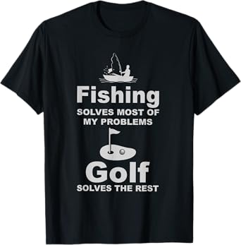 Fishing solves most of my problems golf solves the rest 98 T-Shirt