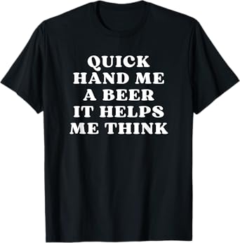 Quick Hand Me A Beer It Helps Me Think Trivia Game Night T-Shirt