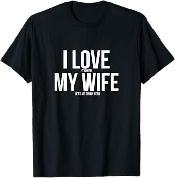 Funny I Love When My Wife Let's Me Drink Beer Husband T-Shirt