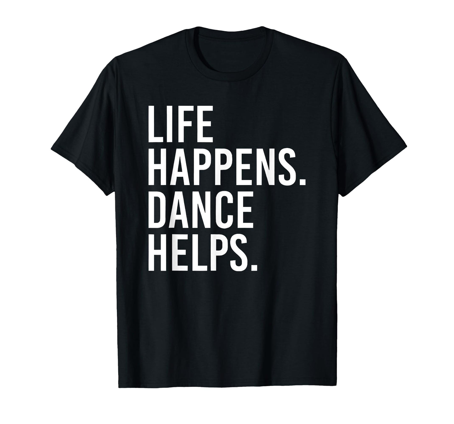 life happens dance helps T-Shirt