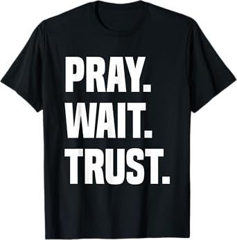 Pray Wait Trust T-Shirt