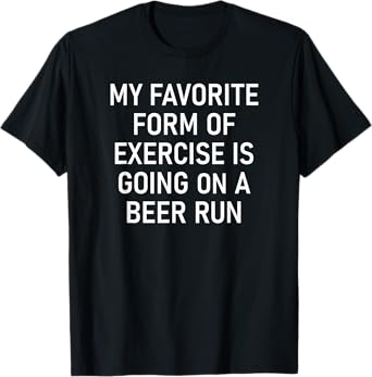 Exercise Is Going On A Beer Run, Funny, Jokes, Sarcastic T-Shirt