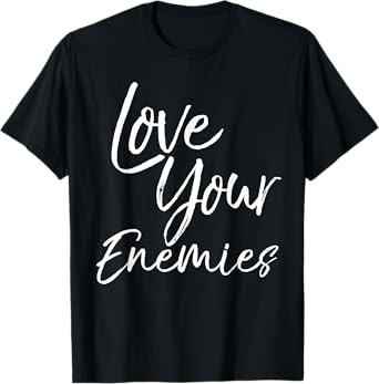 Christian Quote Gift Bible Verse Saying Love Your Enemies T-Shirt