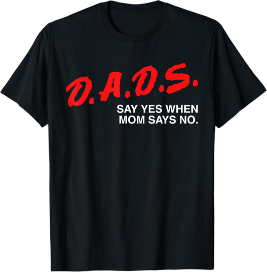Dads Say Yes When Mom Says No Funny Dad Jokes Father's Day T-Shirt