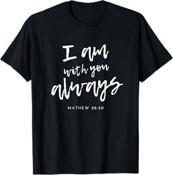 Matthew 28 20 Christian Scripture Bible Inspirational Quote T-Shirt