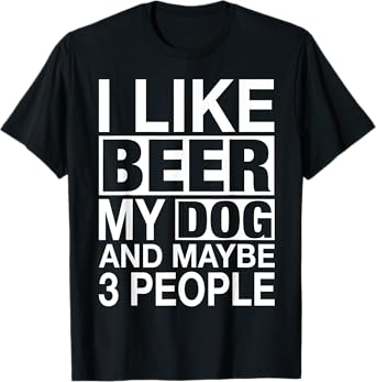 Beer Shirt Women Men I like Beer My Dog Maybe 3 People Gifts T-Shirt