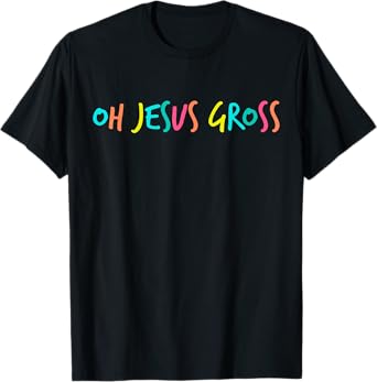 Oh Jesus Gross Sassy Drag T-shirt