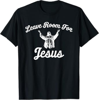 LEAVE ROOM FOR JESUS T SHIRT T-Shirt