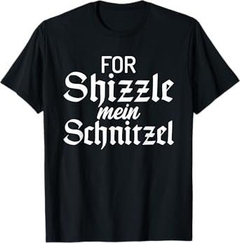 For Shizzle mein Schnitzel Funny German Schnitzel T-Shirt