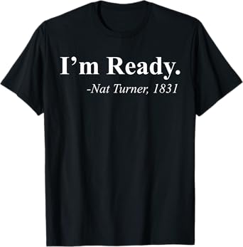 I'm Ready 1831 Funny Nat Turner T-Shirt