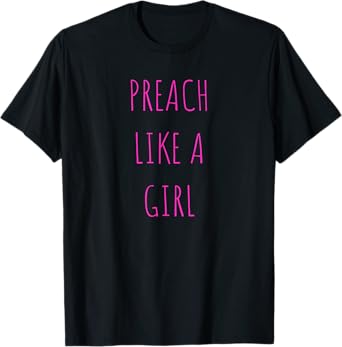 Preach like a girl Funny Pastor or Woman Preacher Gift T-Shirt