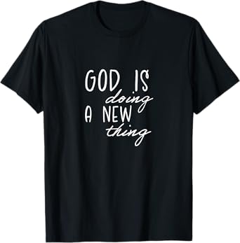God's Doing A New Thing Slogan,Christian Clothing, Christian T-Shirt