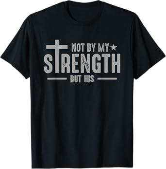 Christians Jesus Cross God Not by my strength but his T-Shirt, Small, Black